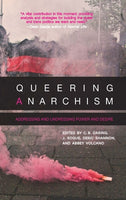 Queering Anarchism, edited by C.B. Daring, J. Rogue, Deric Shannon, & Abbey Volcano