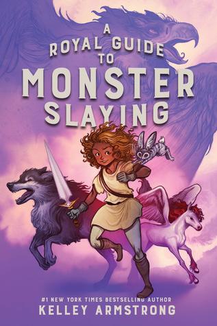 A Royal Guide to Monster Slaying, by Kelley Armstrong
