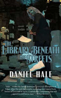 The Library Beneath the Streets, by Daniel Hale